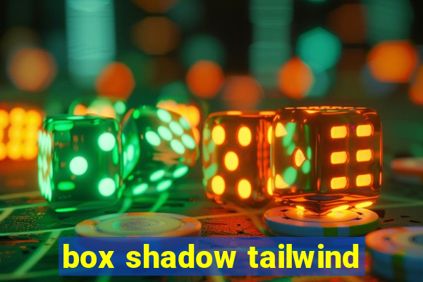 box shadow tailwind